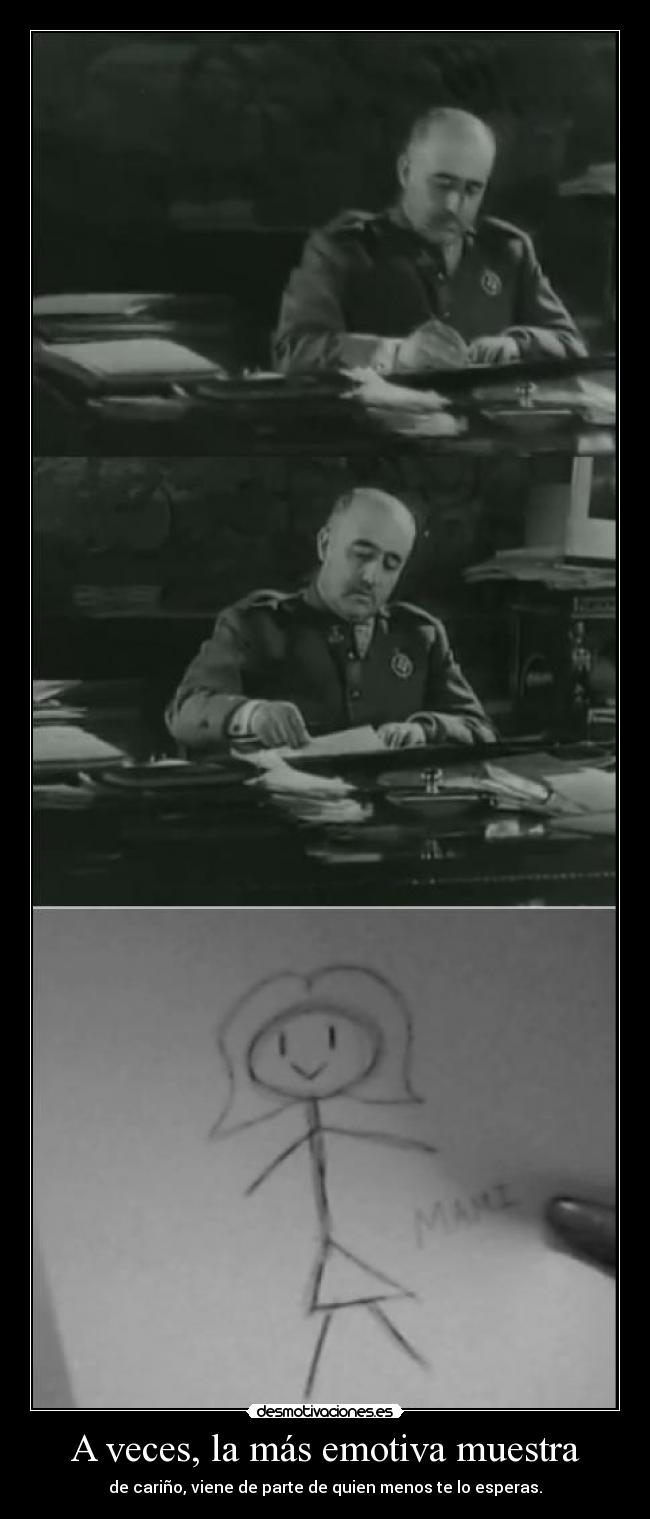 A veces, la más emotiva muestra - de cariño, viene de parte de quien menos te lo esperas.