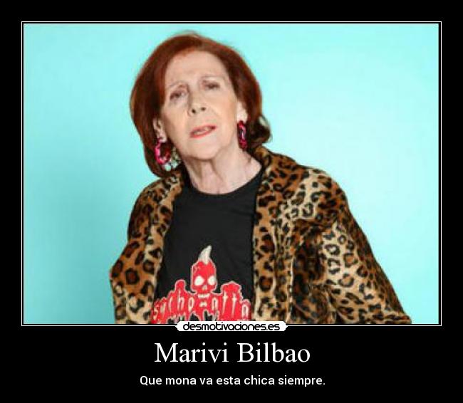 Marivi Bilbao - Que mona va esta chica siempre.