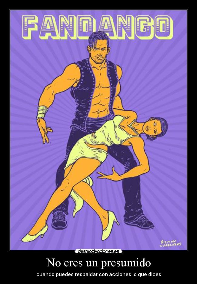 No eres un presumido - cuando puedes respaldar con acciones lo que dices