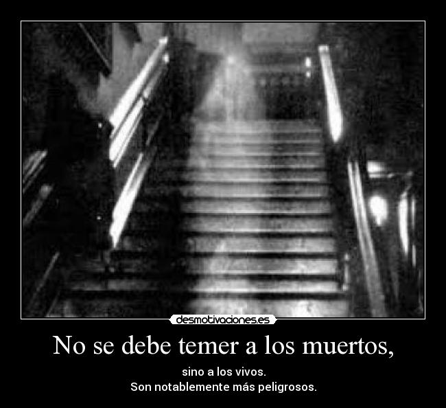 No se debe temer a los muertos, -