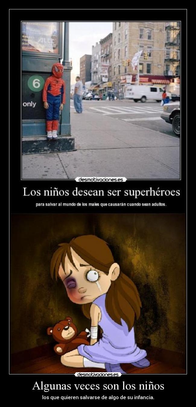 Algunas veces son los niños - los que quieren salvarse de algo de su infancia.