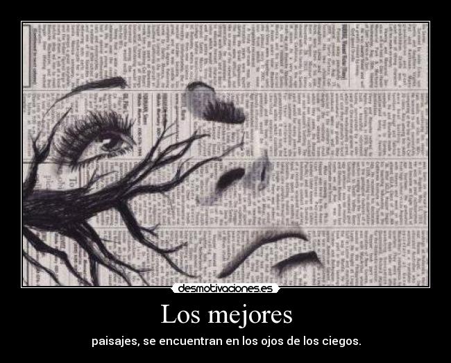 Los mejores - paisajes, se encuentran en los ojos de los ciegos.