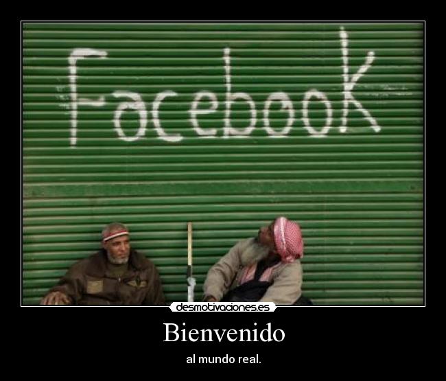 Bienvenido - al mundo real.