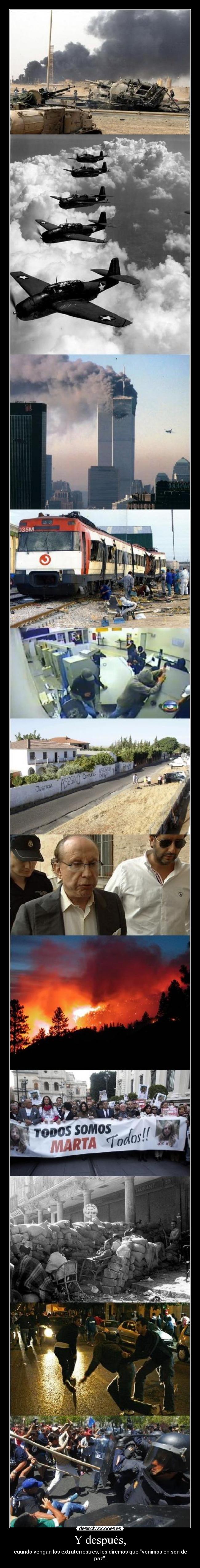 Y después, - cuando vengan los extraterrestres, les diremos que venimos en son de paz.