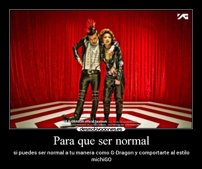 Para que ser normal -