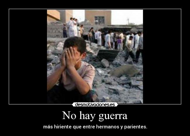 No hay guerra - más hiriente que entre hermanos y parientes.