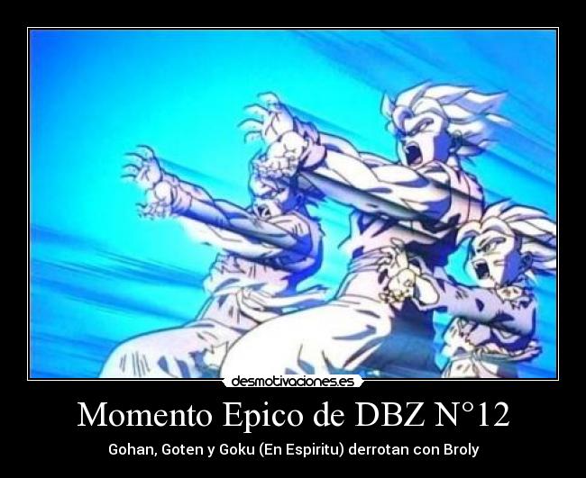 carteles momento epico dragon ball dragonballz dragonball numero goku gohan goten derrotan broly desmotivaciones