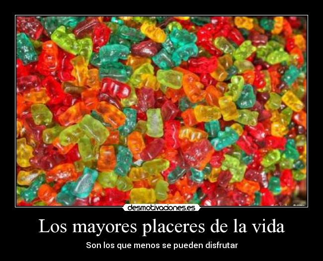 carteles vida gominolas placer mayores vida son los que menos pueden disfrutar colores goma rico dulce desmotivaciones