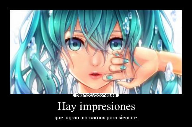 Hay impresiones - que logran marcarnos para siempre.