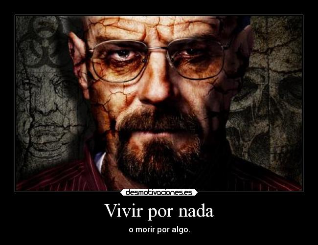 Vivir por nada - o morir por algo.