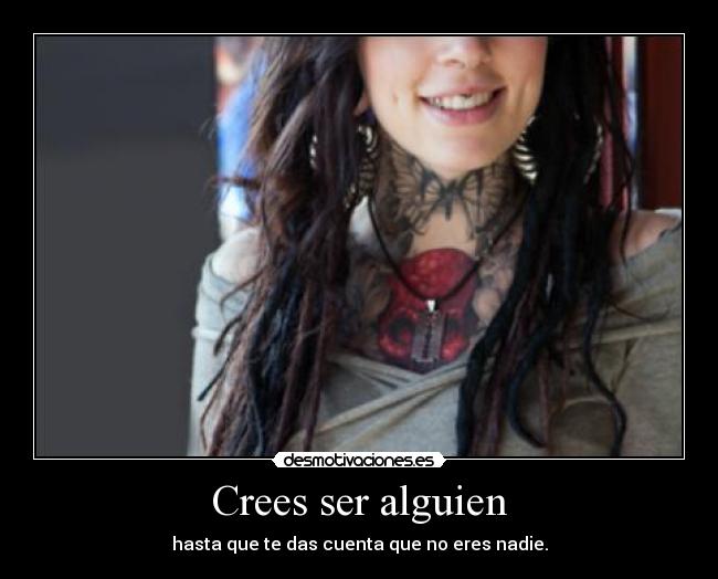 Crees ser alguien -