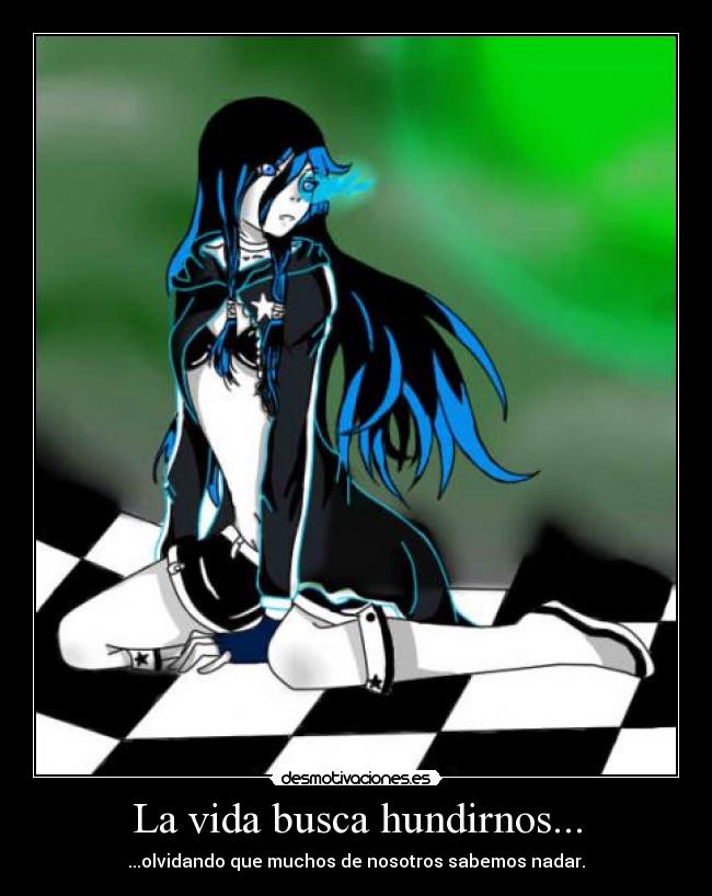 La vida busca hundirnos... - ...olvidando que muchos de nosotros sabemos nadar.