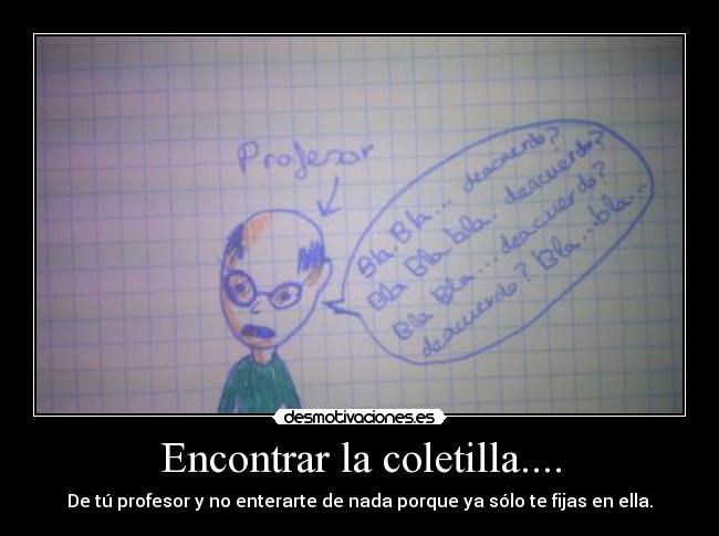 Encontrar la coletilla.... - De tú profesor y no enterarte de nada porque ya sólo te fijas en ella.