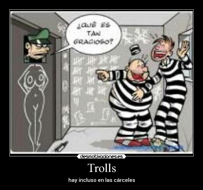 Trolls - hay incluso en las cárceles