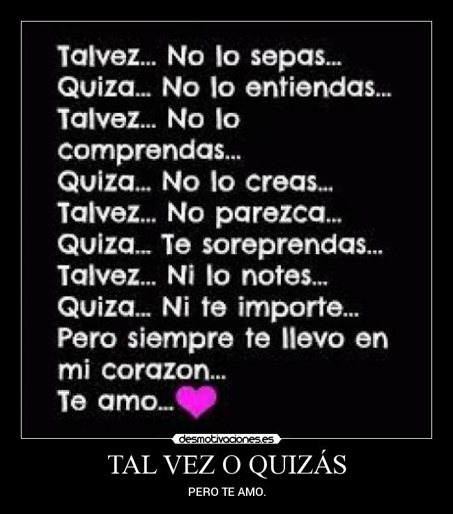 TAL VEZ O QUIZÁS - PERO TE AMO.