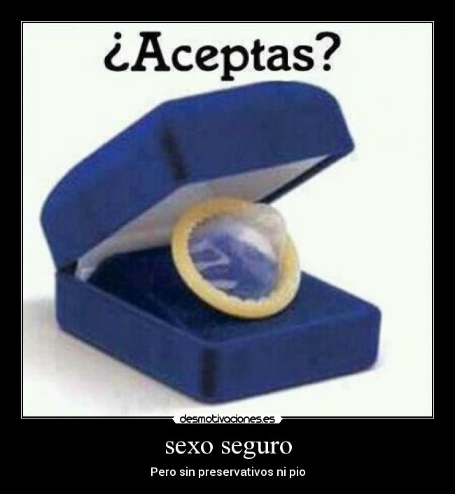 sexo seguro - Pero sin preservativos ni pio