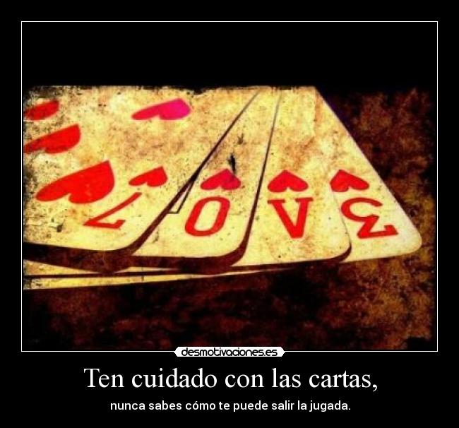 Ten cuidado con las cartas, - 