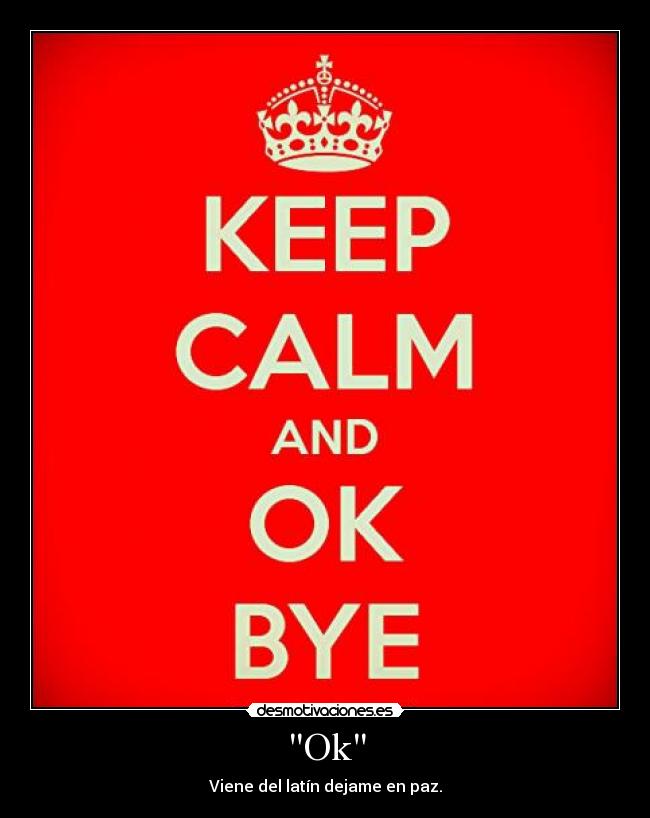 Ok - Viene del latín dejame en paz.