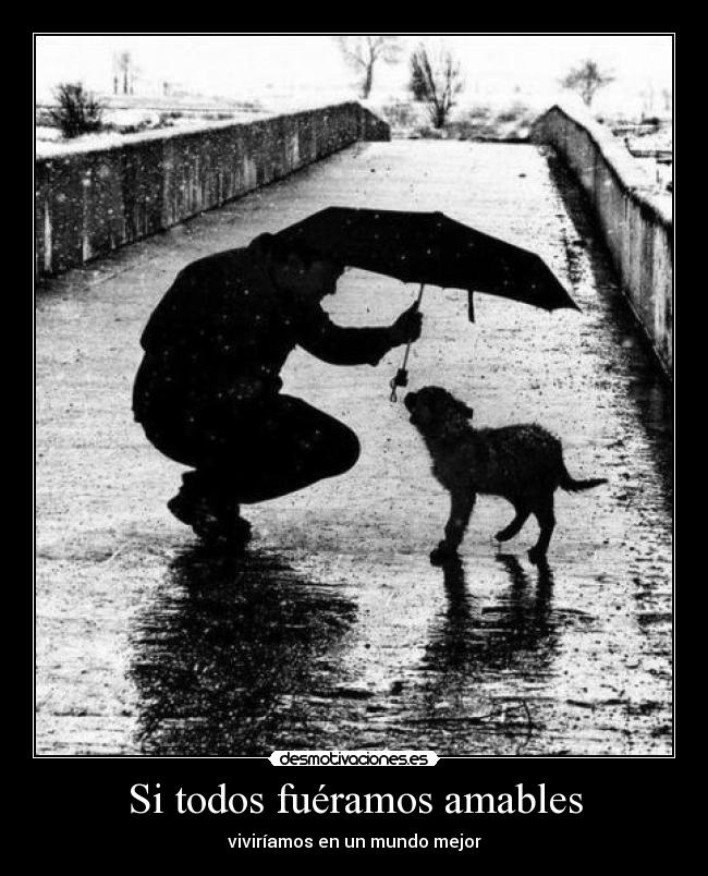 Si todos fuéramos amables -