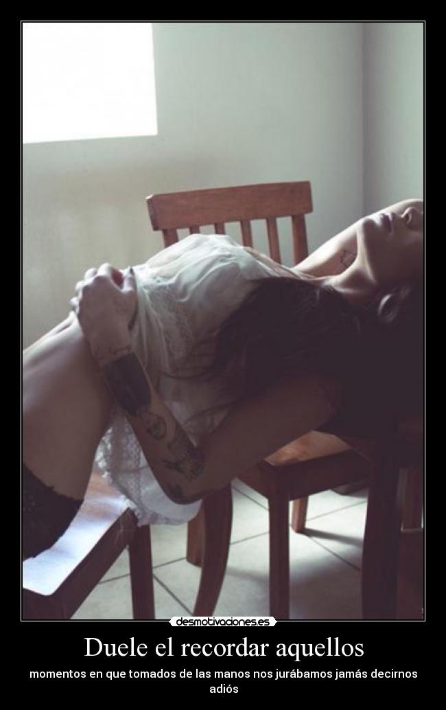 Duele el recordar aquellos -