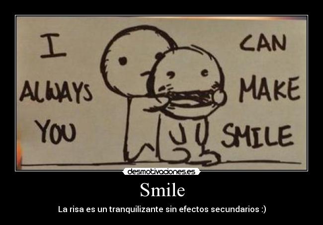 Smile - La risa es un tranquilizante sin efectos secundarios :)