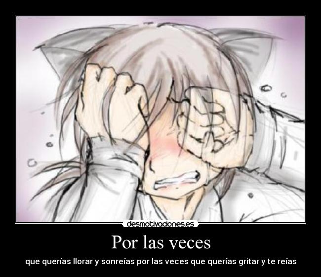 Por las veces - que querías llorar y sonreías por las veces que querías gritar y te reías