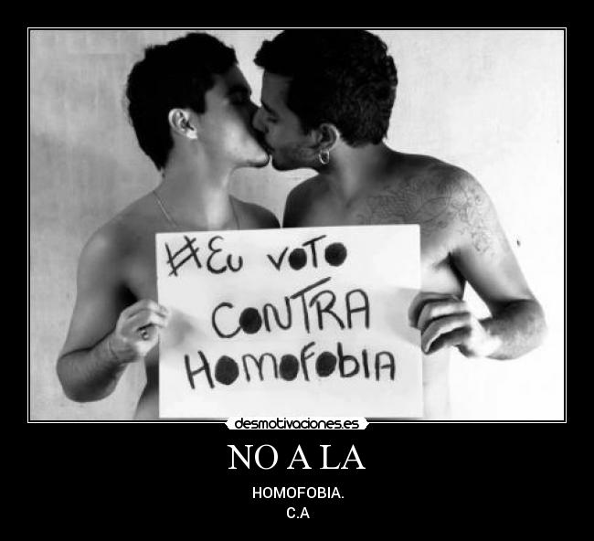 NO A LA - HOMOFOBIA.
C.A