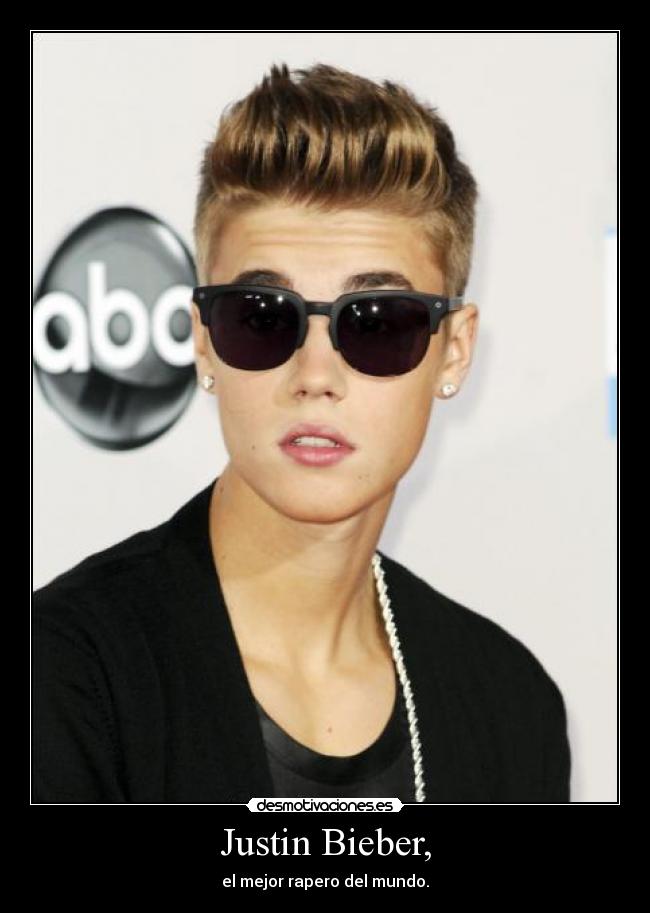 Justin Bieber, - el mejor rapero del mundo.