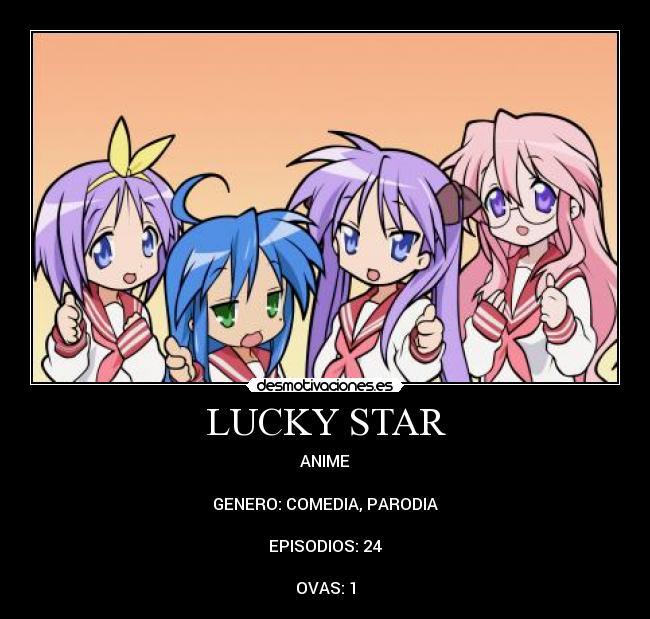 LUCKY STAR - ANIME
GENERO: COMEDIA, PARODIA
EPISODIOS: 24
OVAS: 1