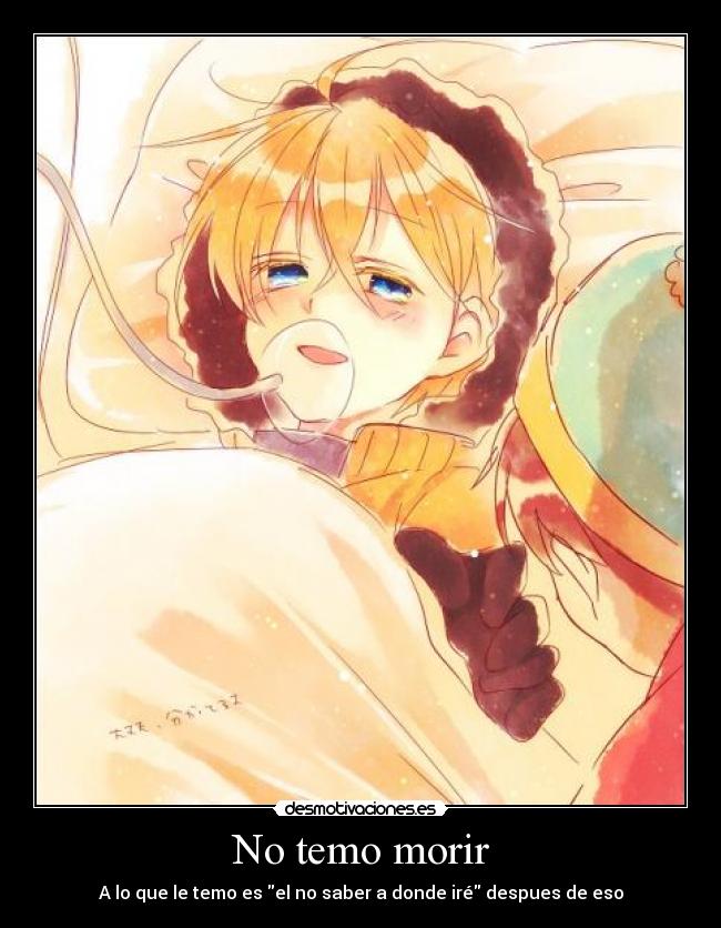 No temo morir - A lo que le temo es el no saber a donde iré despues de eso