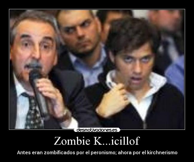 Zombie K...icillof - Antes eran zombificados por el peronismo; ahora por el kirchnerismo