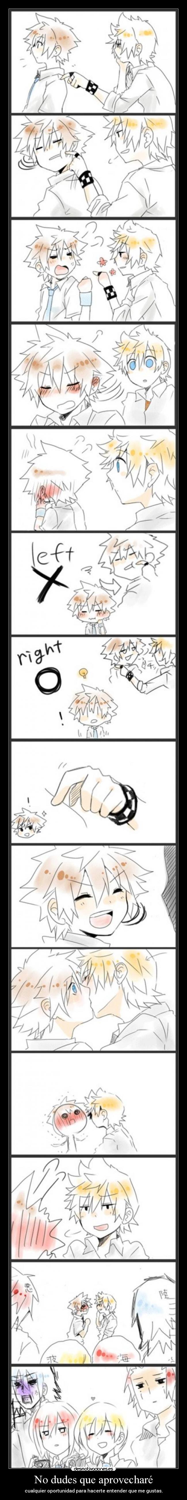 No dudes que aprovecharé - cualquier oportunidad para hacerte entender que me gustas.