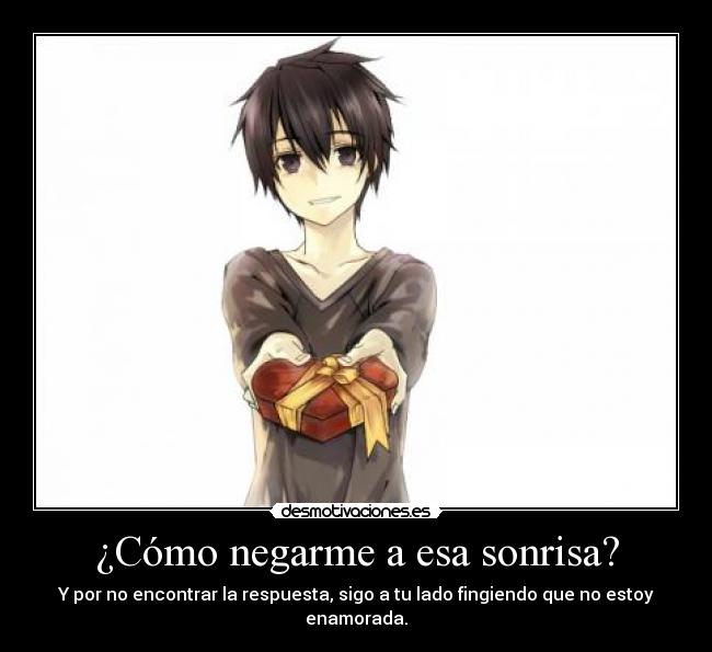 ¿Cómo negarme a esa sonrisa? -