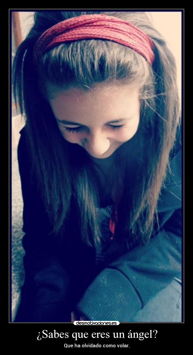 ¿Sabes que eres un ángel? -