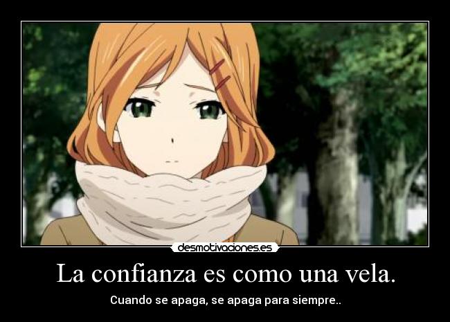 La confianza es como una vela. - Cuando se apaga, se apaga para siempre..