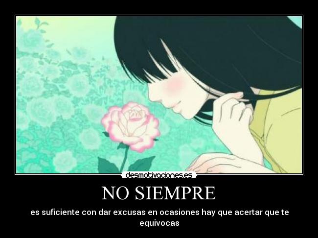 NO SIEMPRE - es suficiente con dar excusas en ocasiones hay que acertar que te equivocas