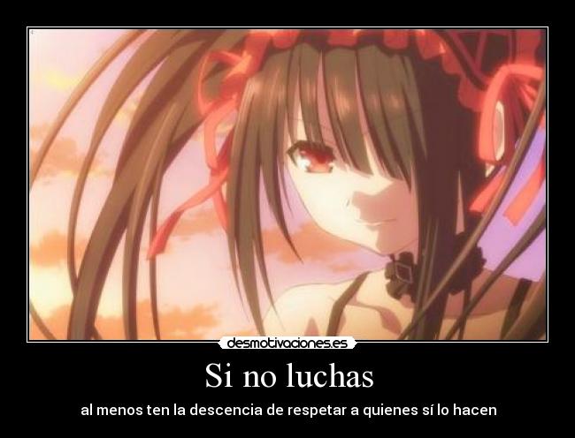 Si no luchas - al menos ten la descencia de respetar a quienes sí lo hacen