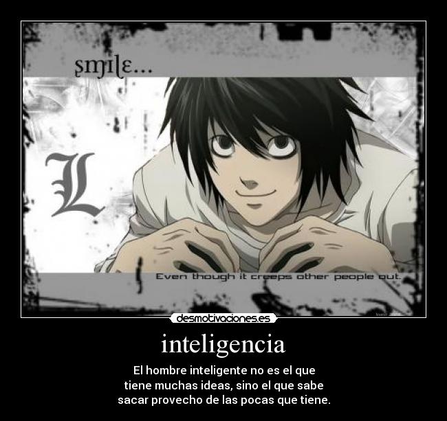 inteligencia - El hombre inteligente no es el que
tiene muchas ideas, sino el que sabe
sacar provecho de las pocas que tiene.