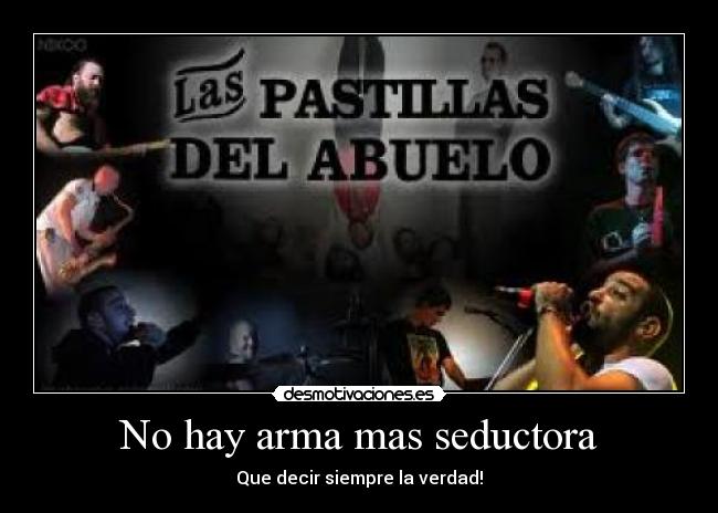 No hay arma mas seductora - Que decir siempre la verdad!