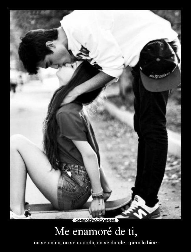 Me enamoré de ti, -