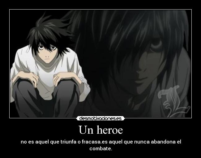 Un heroe - no es aquel que triunfa o fracasa.es aquel que nunca abandona el combate.