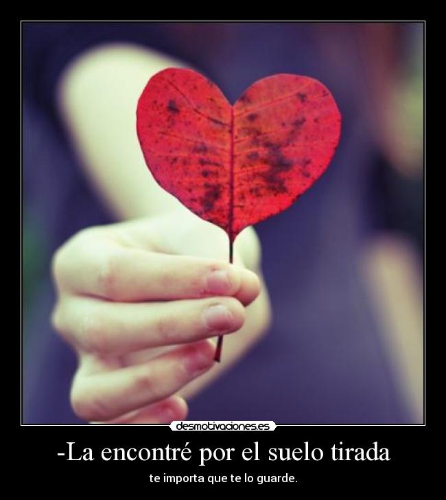 -La encontré por el suelo tirada - te importa que te lo guarde.