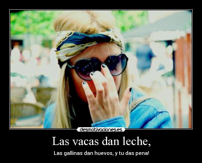 Las vacas dan leche, -