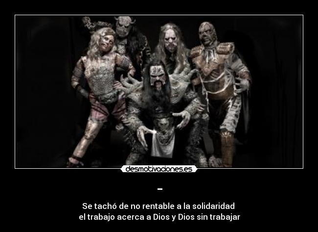 - - Se tachó de no rentable a la solidaridad
el trabajo acerca a Dios y Dios sin trabajar