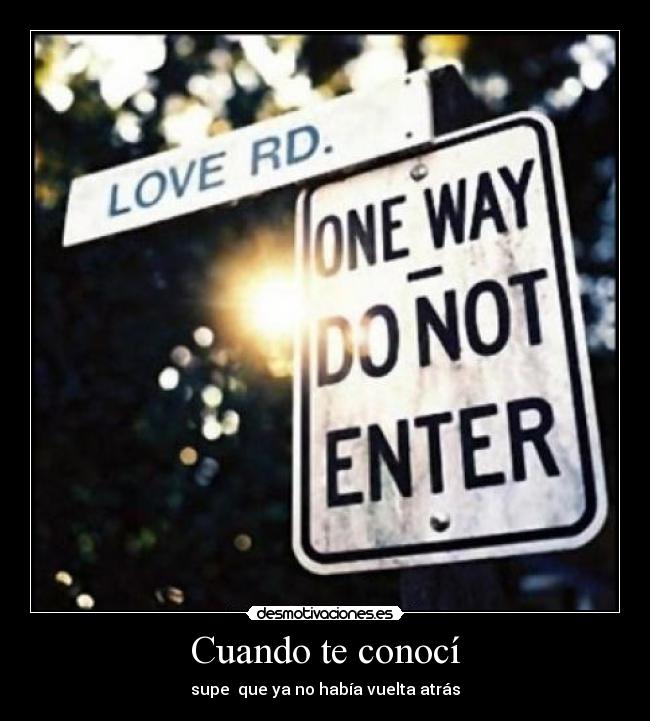 Cuando te conocí - supe  que ya no había vuelta atrás