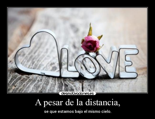 A pesar de la distancia, -