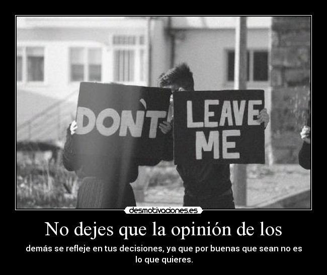 No dejes que la opinión de los -