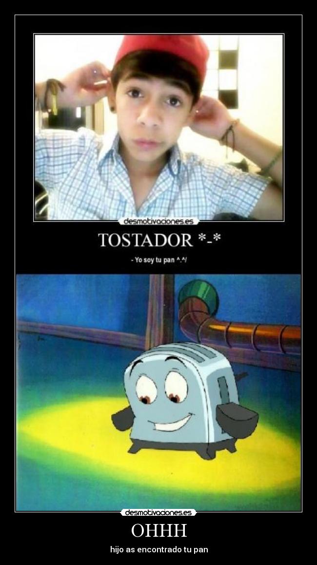 OHHH - hijo as encontrado tu pan