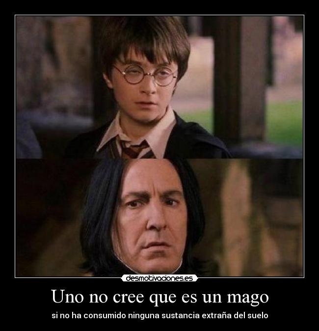 Uno no cree que es un mago - si no ha consumido ninguna sustancia extraña del suelo