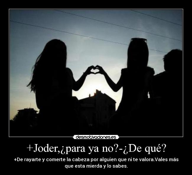 +Joder,¿para ya no?-¿De qué? -